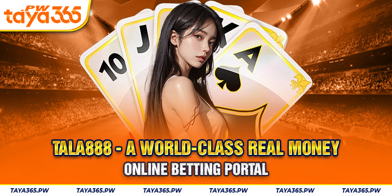 TALA888 - A World-class Real Money Online Betting Portal